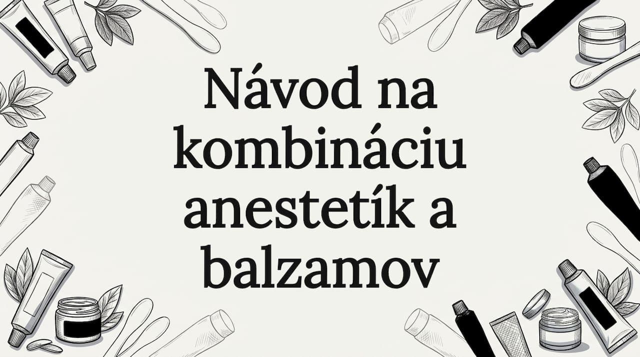Návod na kombináciu anestetík a balzamov