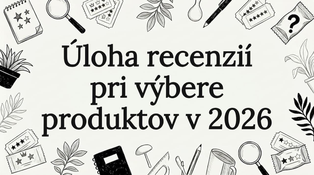 Úloha recenzií pri výbere produktov v 2026