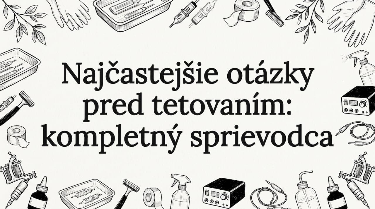 Najčastejšie otázky pred tetovaním: kompletný sprievodca