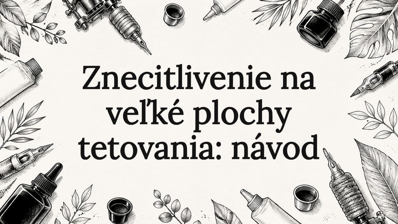 Znecitlivenie na veľké plochy tetovania: návod