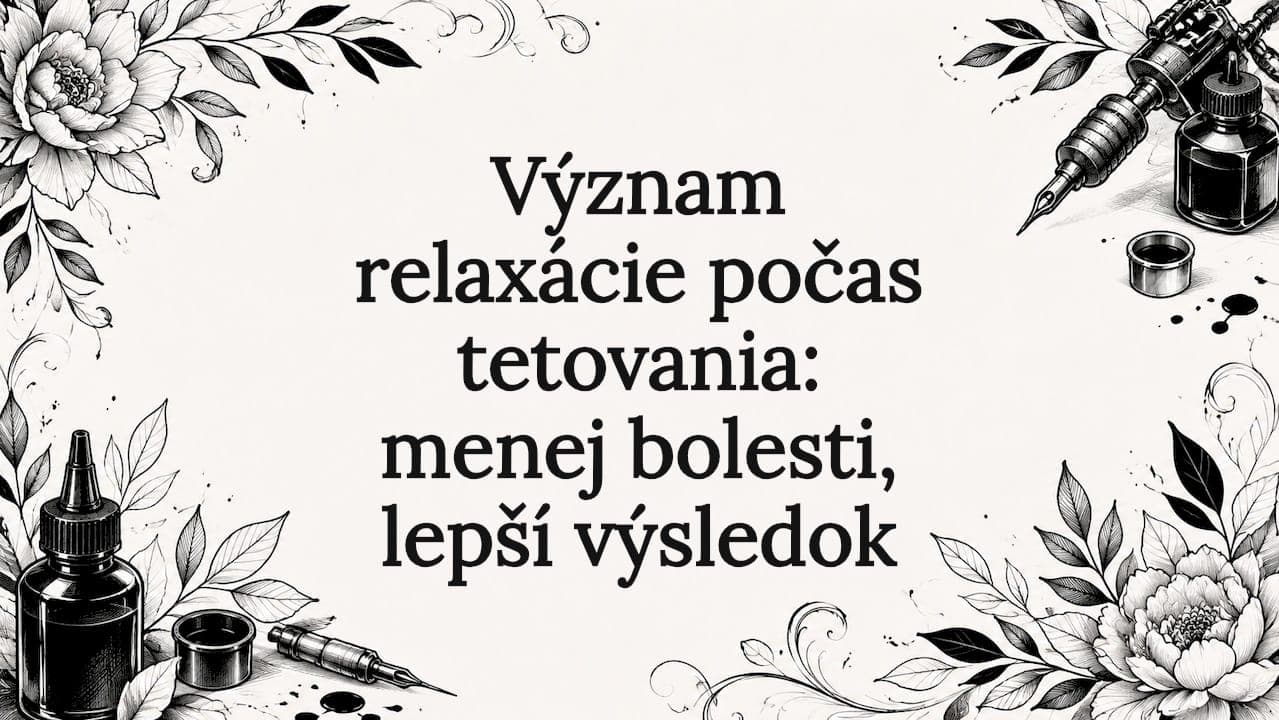 Význam relaxácie počas tetovania: menej bolesti, lepší výsledok