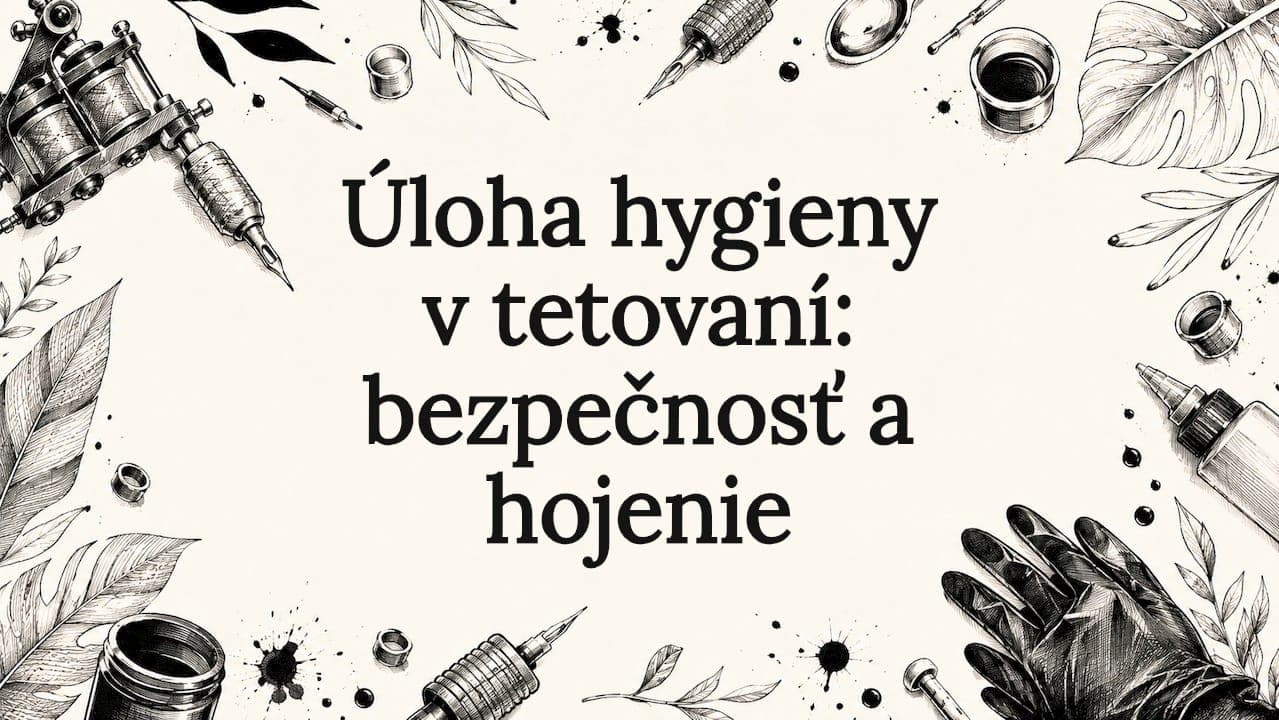 Úloha hygieny v tetovaní: bezpečnosť a hojenie