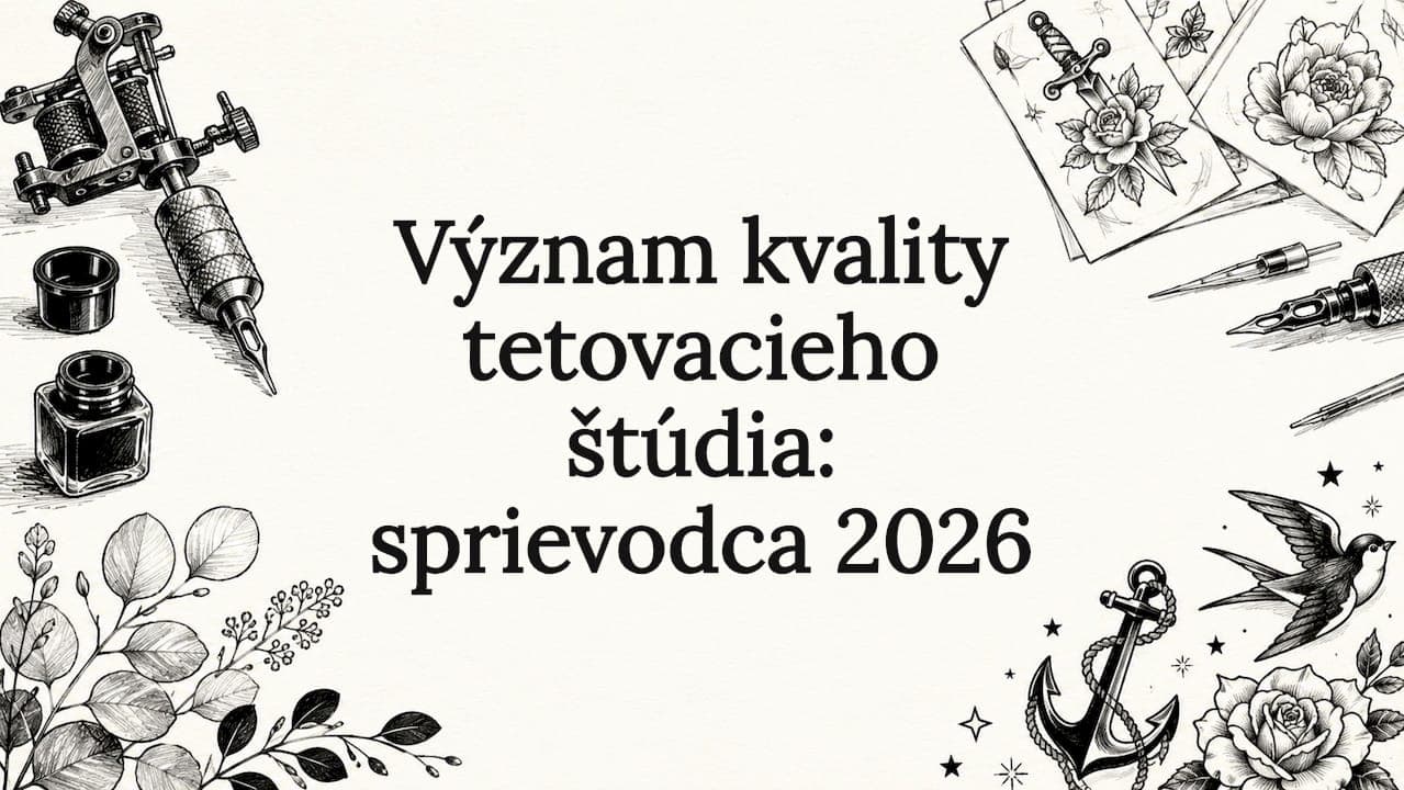 Význam kvality tetovacieho štúdia: sprievodca 2026