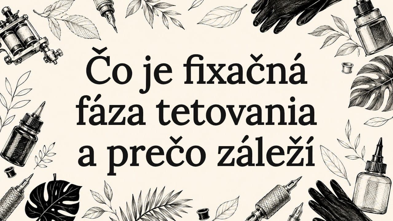 Čo je fixačná fáza tetovania a prečo záleží