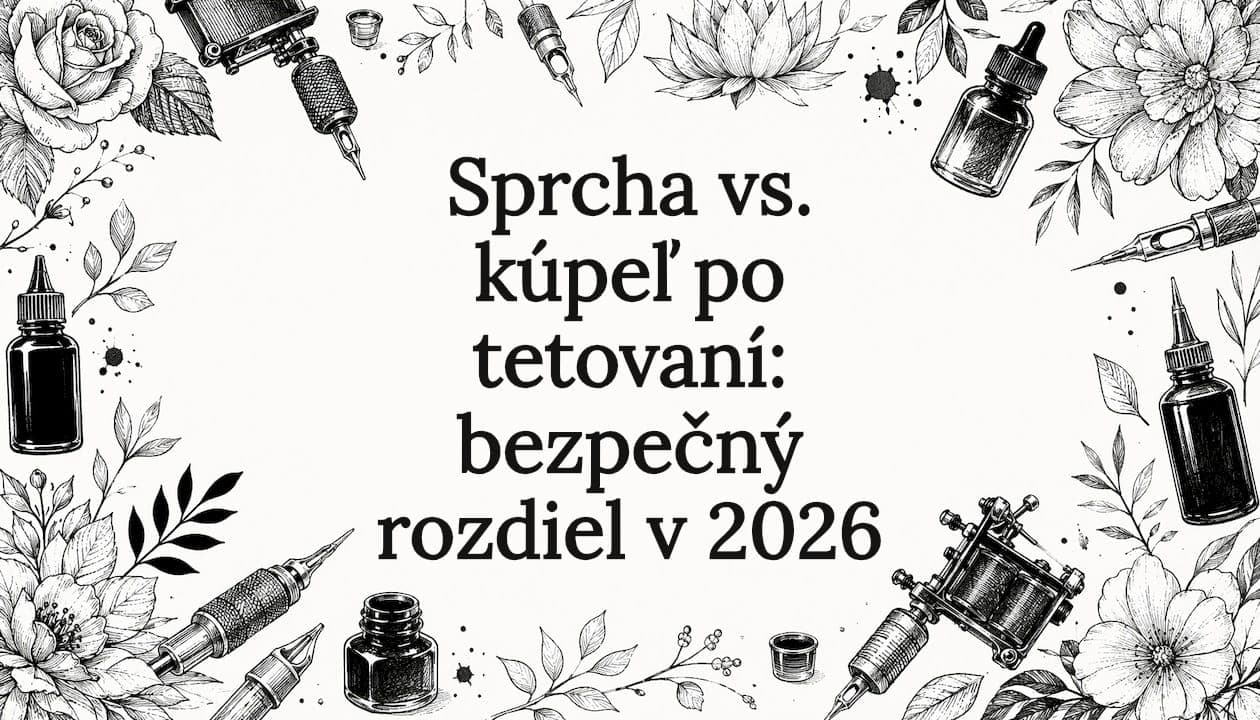 Sprcha vs. kúpeľ po tetovaní: bezpečný rozdiel v 2026