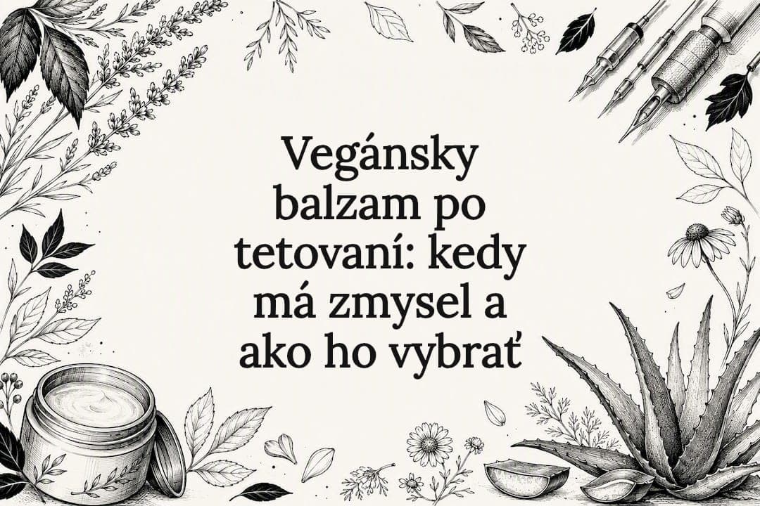 Vegánsky balzam po tetovaní: kedy má zmysel a ako ho vybrať